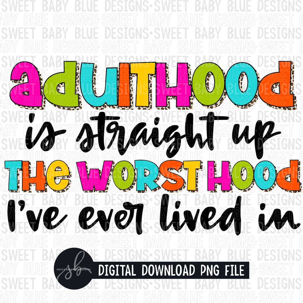 Adulthood is straight up the worst hood i've ever lived in- Leopard- 2022- PNG file- Digital Download