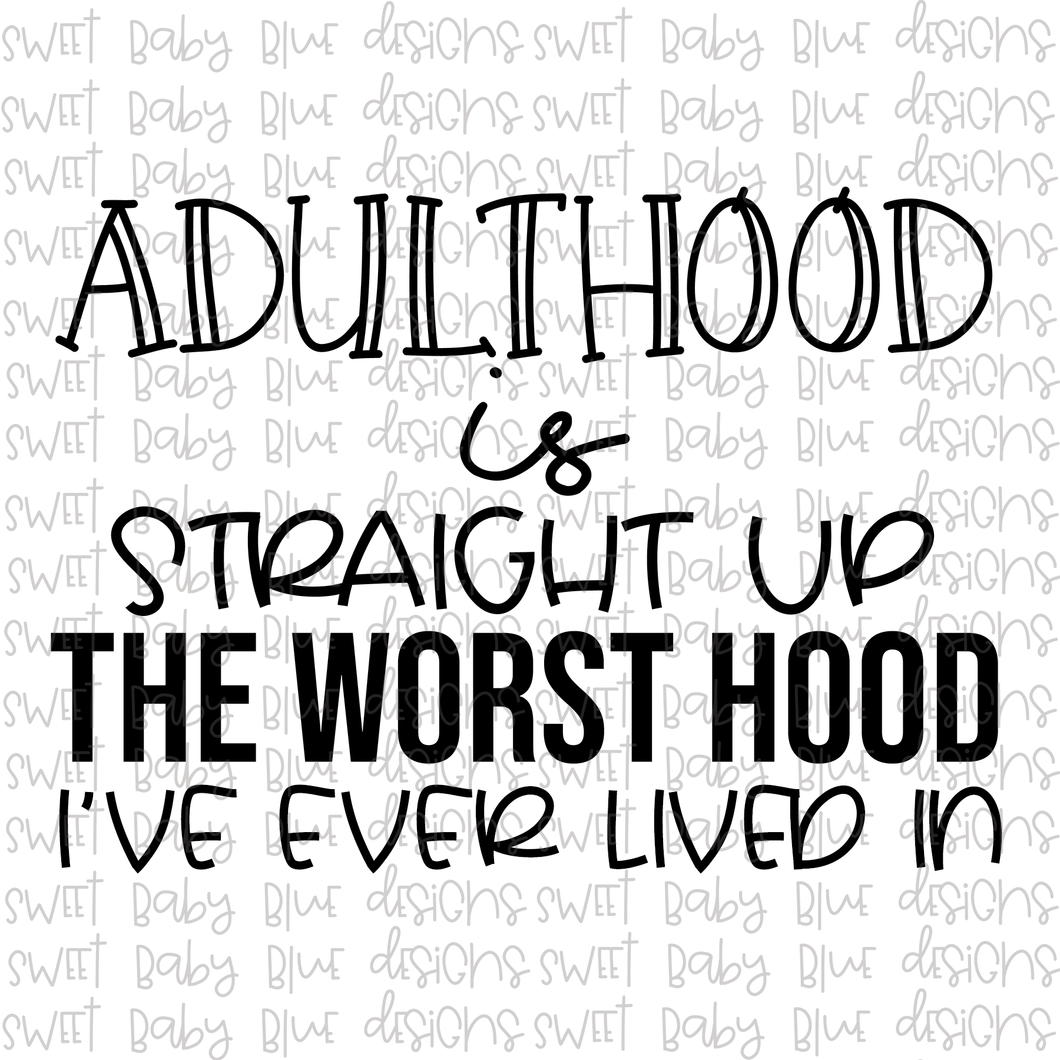 Adulthood is straight up the worst hood i've ever lived in- PNG file- Digital Download