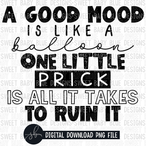 A good mood is like a balloon one little prick is all it takes to ruin it- Single color - 2022- PNG file- Digital Download