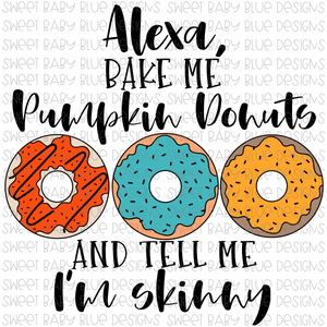 Alexa bake me Pumpkin donuts and tell me I'm skinny- Fall- PNG file- Digital Download