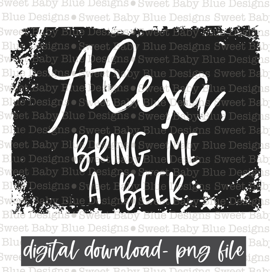 Alexa bring me a beer- PNG file- Digital Download