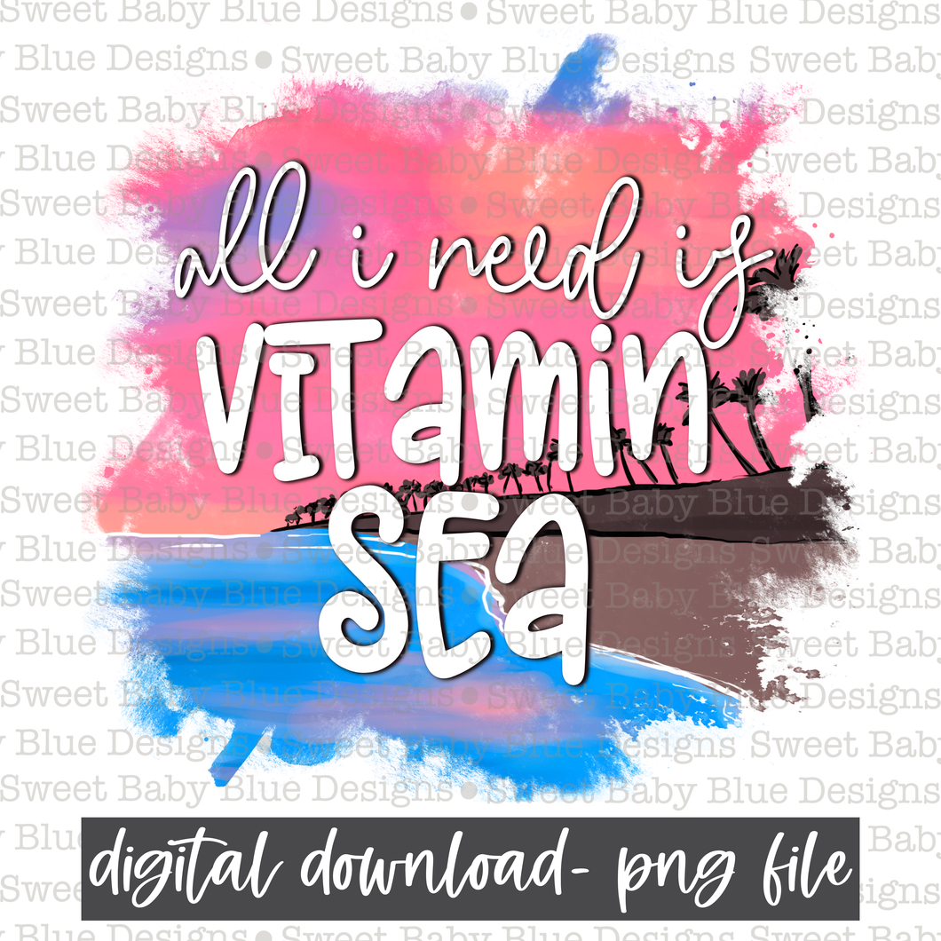 All I need is vitamin sea- Summer- 2021- PNG file- Digital Download