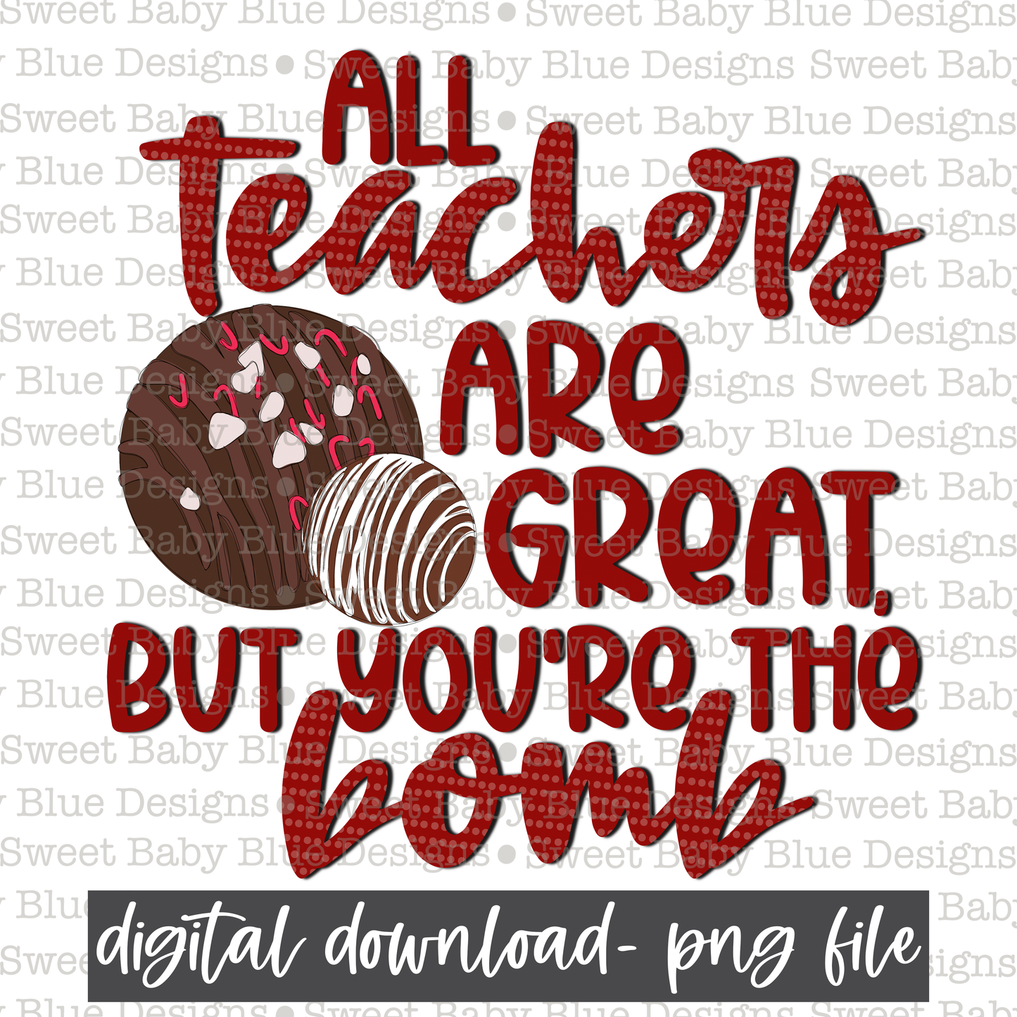 All teachers are great but you're the bomb- PNG file- Digital Download