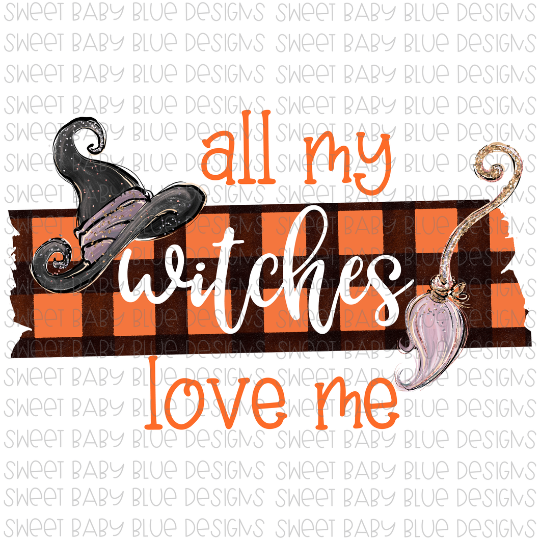 All my witches love me- PNG file- Digital Download