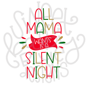 All mama wants is a silent night- Christmas- PNG file- Digital Download