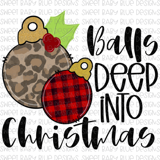 Balls deep into Christmas- Christmas- PNG file- Digital Download