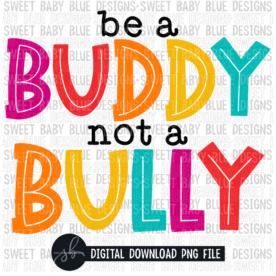 Be a buddy not a bully- 2022- PNG file- Digital Download