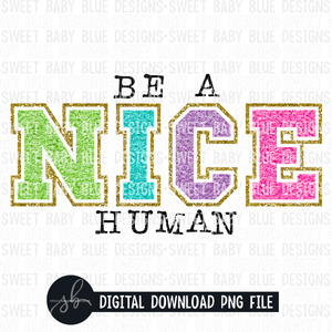Be a nice human- 2022 - PNG file- Digital Download
