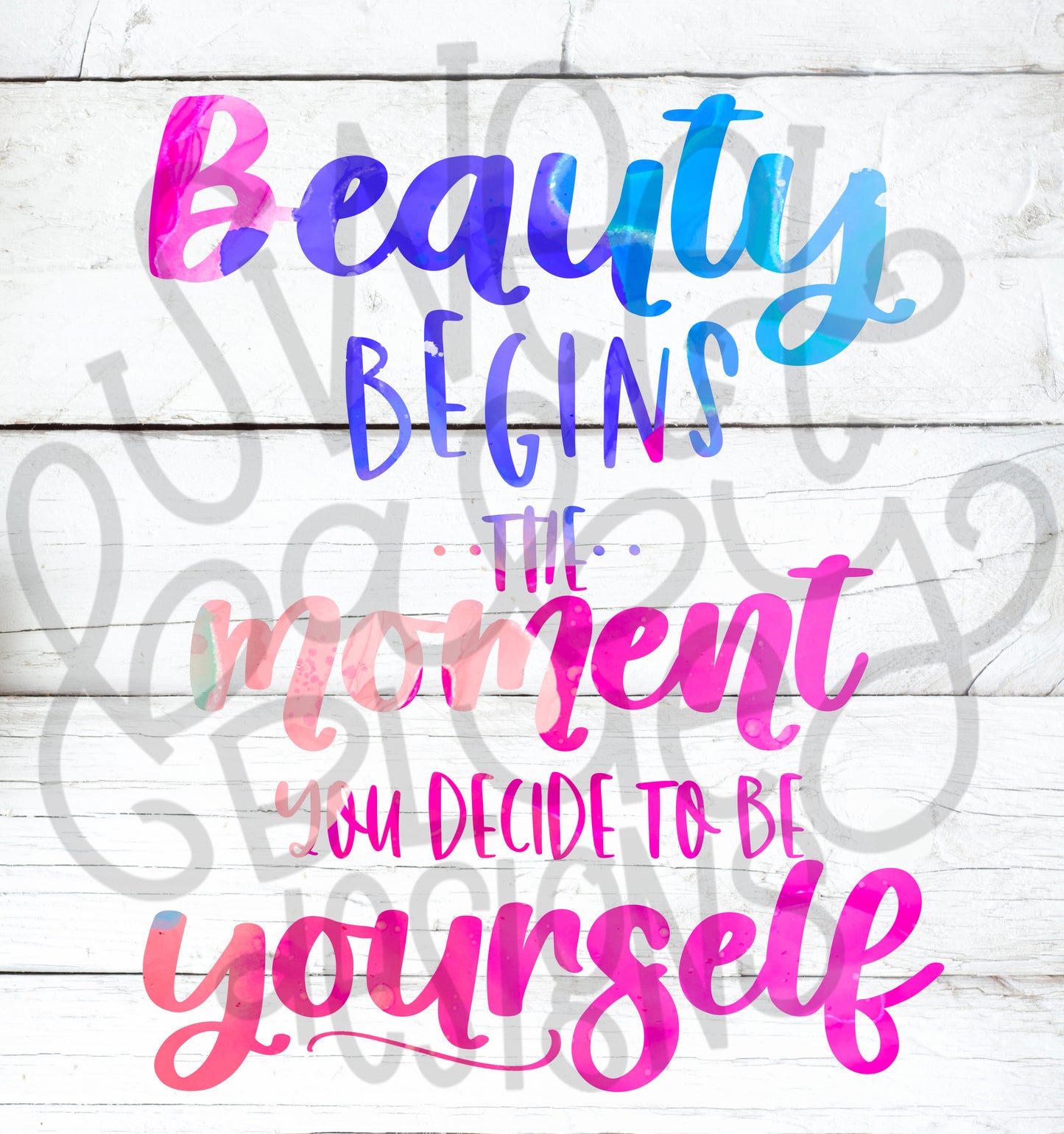 Beauty begins the moment you decide to be yourself- PNG file- Digital Download
