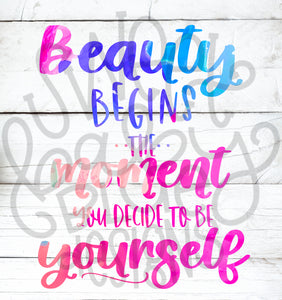 Beauty begins the moment you decide to be yourself- PNG file- Digital Download