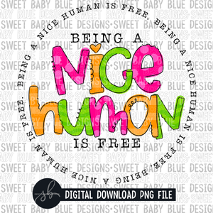 Being a nice human is free- 2022 - PNG file- Digital Download