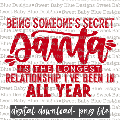 Being someone's secret Santa is the longest relationship I've been in all year- Single color- Christmas- PNG file- Digital Download