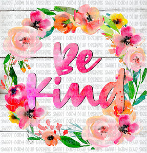 Be kind- Floral- PNG file- Digital Download