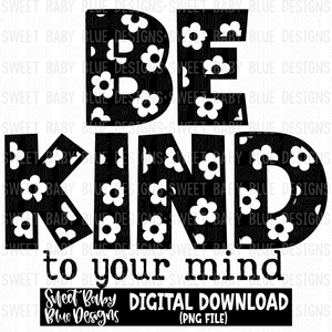 Be kind to your mind- Single color - 2023- PNG file- Digital Download