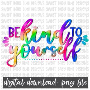Be kind to yourself- PNG file- Digital Download