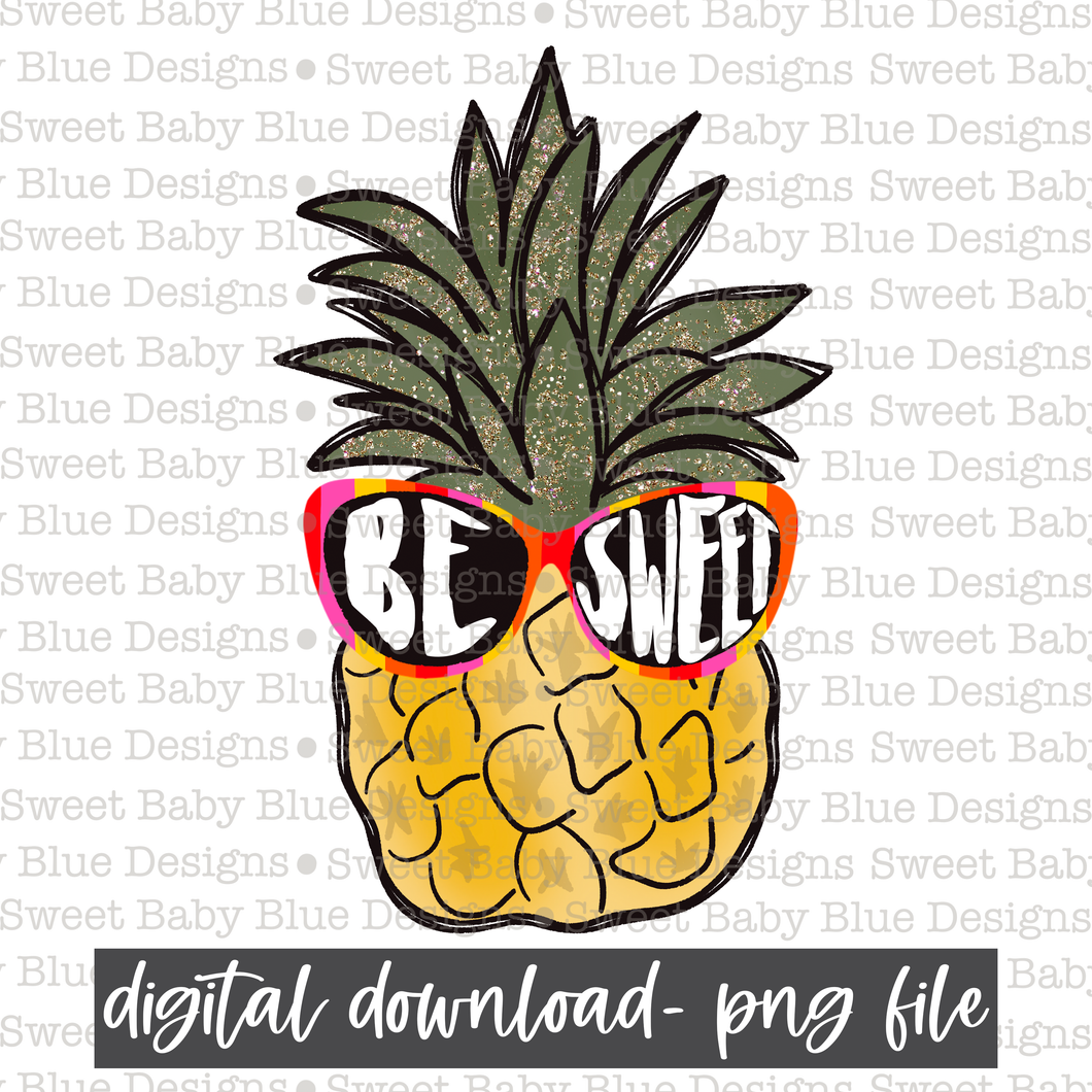 Be sweet- Pineapple- Summer- 2021- PNG file- Digital Download