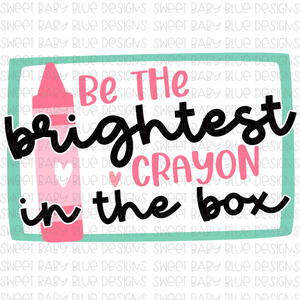 Be the brightest crayon in the box- PNG file- Digital Download