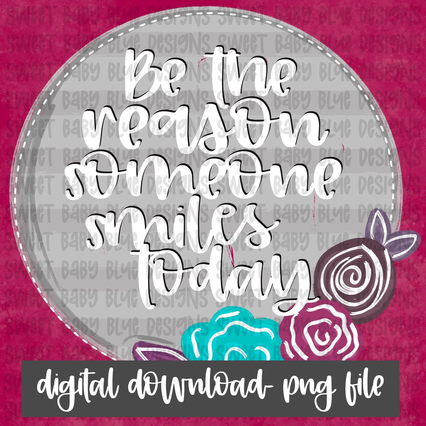 Be the reason someone smiles today- Interactive post- PNG file- Digital Download
