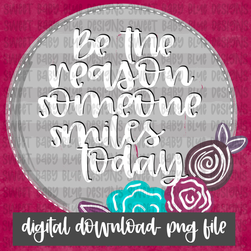 Be the reason someone smiles today- Interactive post- PNG file- Digital Download