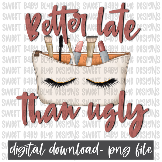 Better late than ugly- Makeup- PNG file- Digital Download