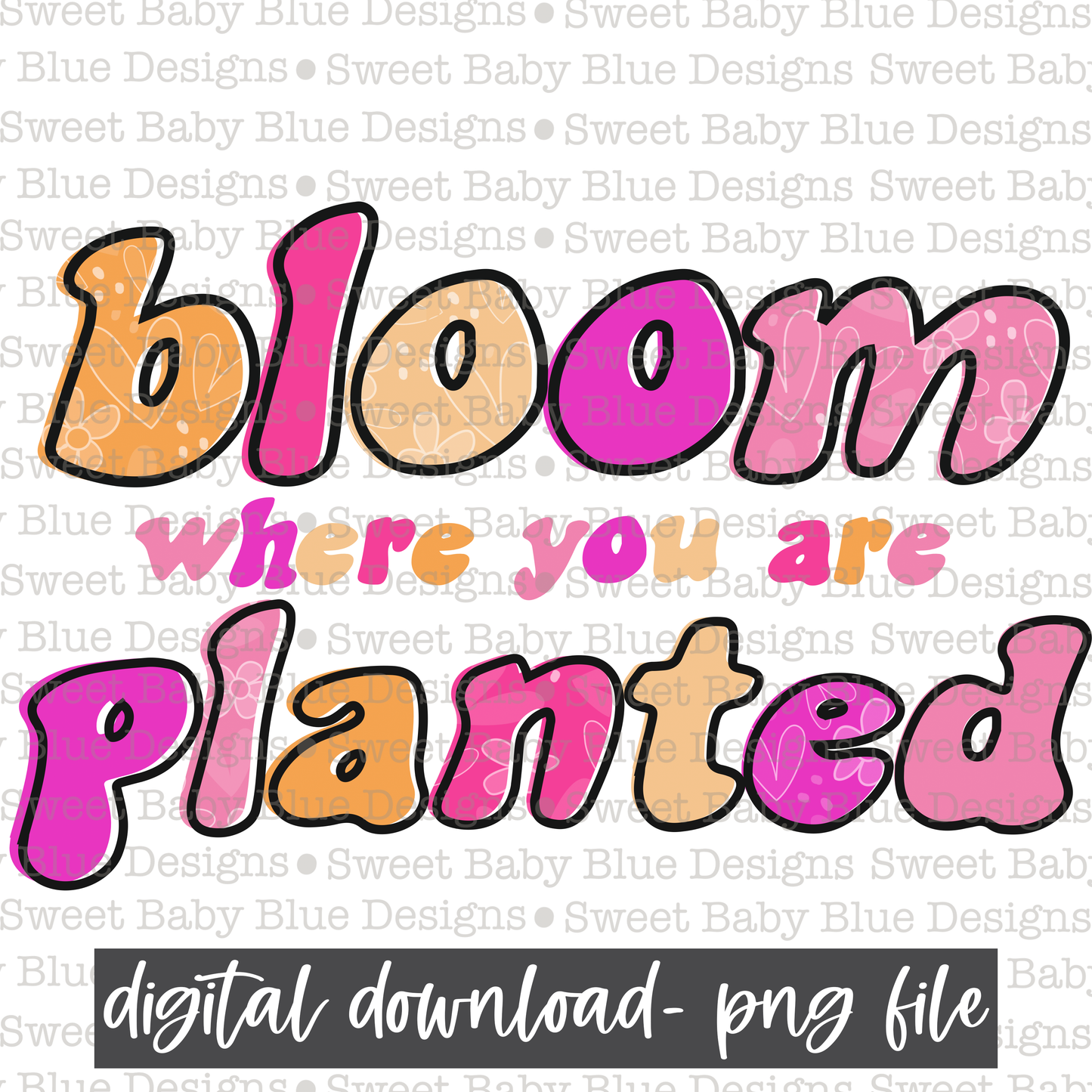 Bloom where you are planted- 2021- PNG file- Digital Download