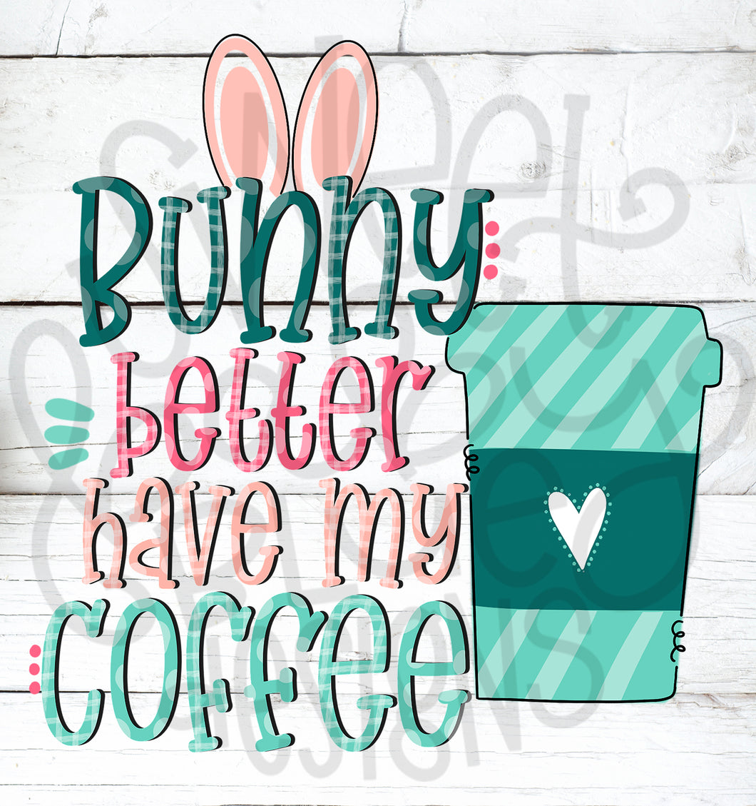 Bunny better have my coffee- Easter- PNG file- Digital Download