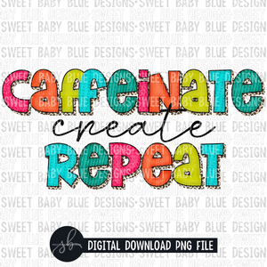 Caffeinate create repeat- Leopard- 2022- PNG file- Digital Download