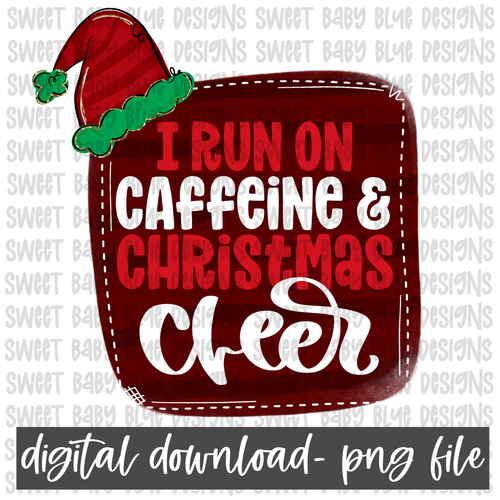 I run on caffeine and Christmas cheer- Christmas- PNG file- Digital Download