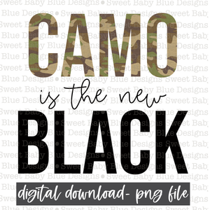 Camo is the new Black- PNG file- Digital Download