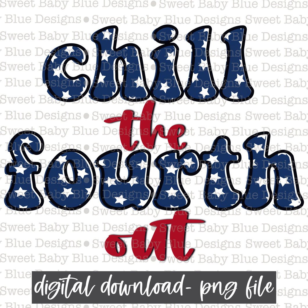 Chill the fourth out- Summer- 4th of July - 2021- PNG file- Digital Download