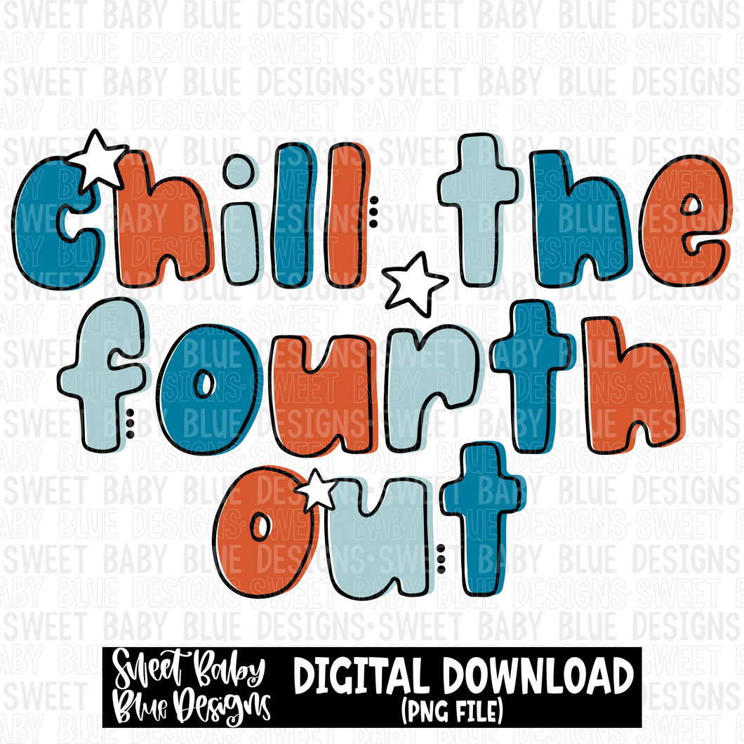 Chill the fourth out- 4th of July- Summer - 2023- PNG file- Digital Download