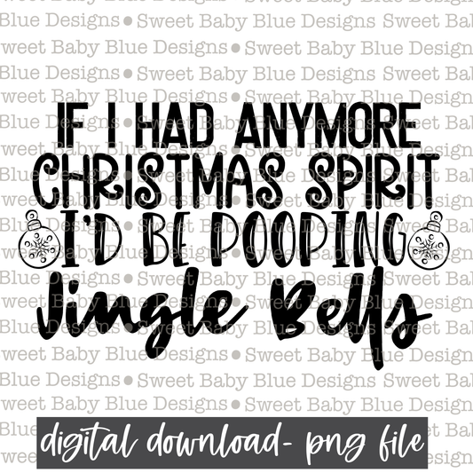 If I had anymore Christmas spirit- Jingle Bells- Christmas - Single color - PNG file- Digital Download
