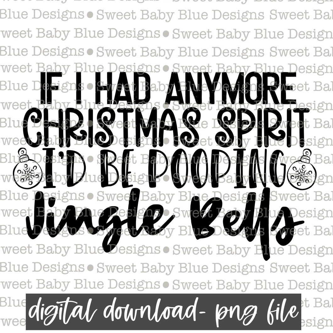 If I had anymore Christmas spirit- Jingle Bells- Christmas - Single color - PNG file- Digital Download