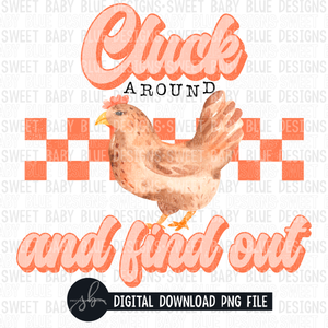 Cluck around and find out- 2022 - PNG file- Digital Download