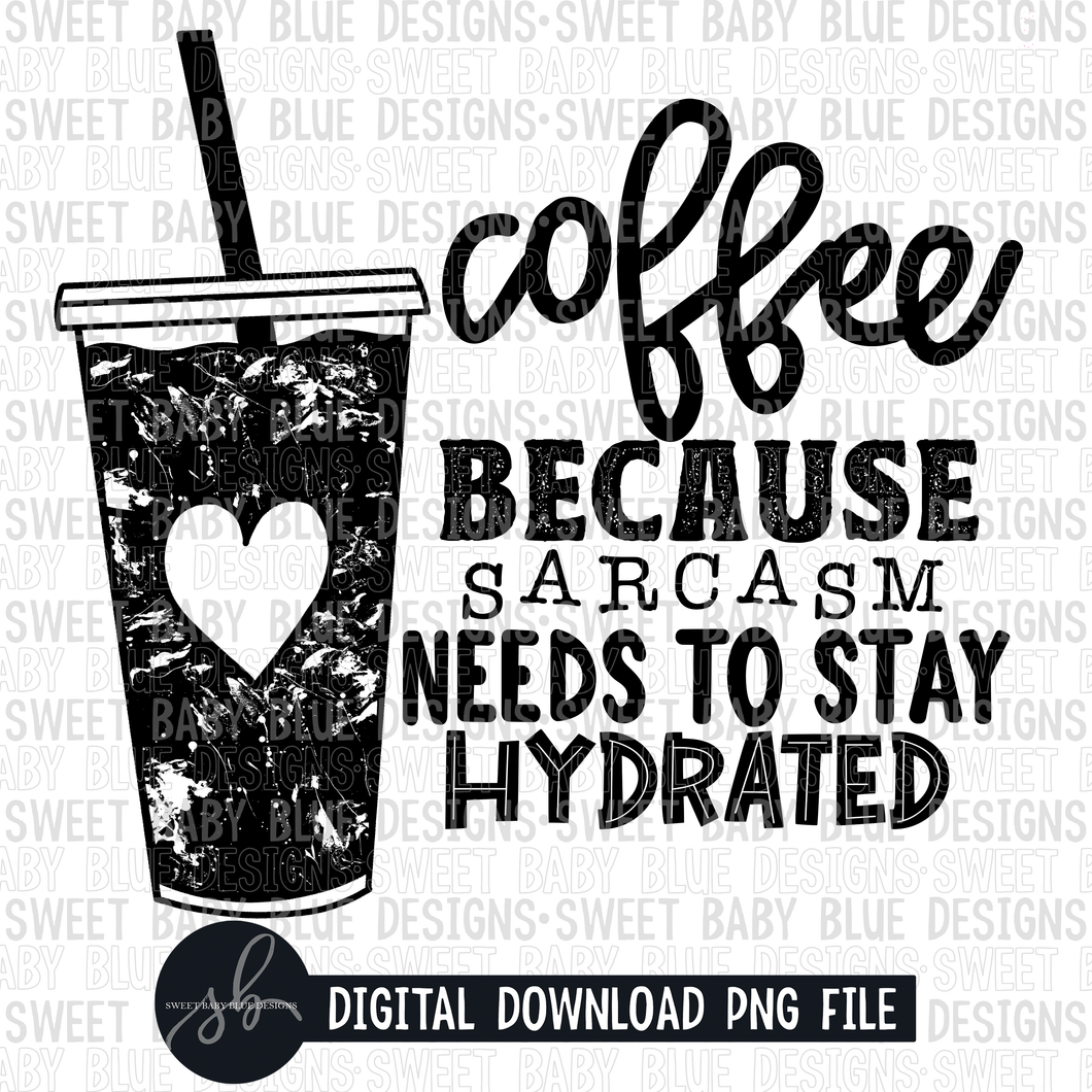 Coffee because sarcasm needs to stay hydrated- Single color- 2022 - PNG file- Digital Download