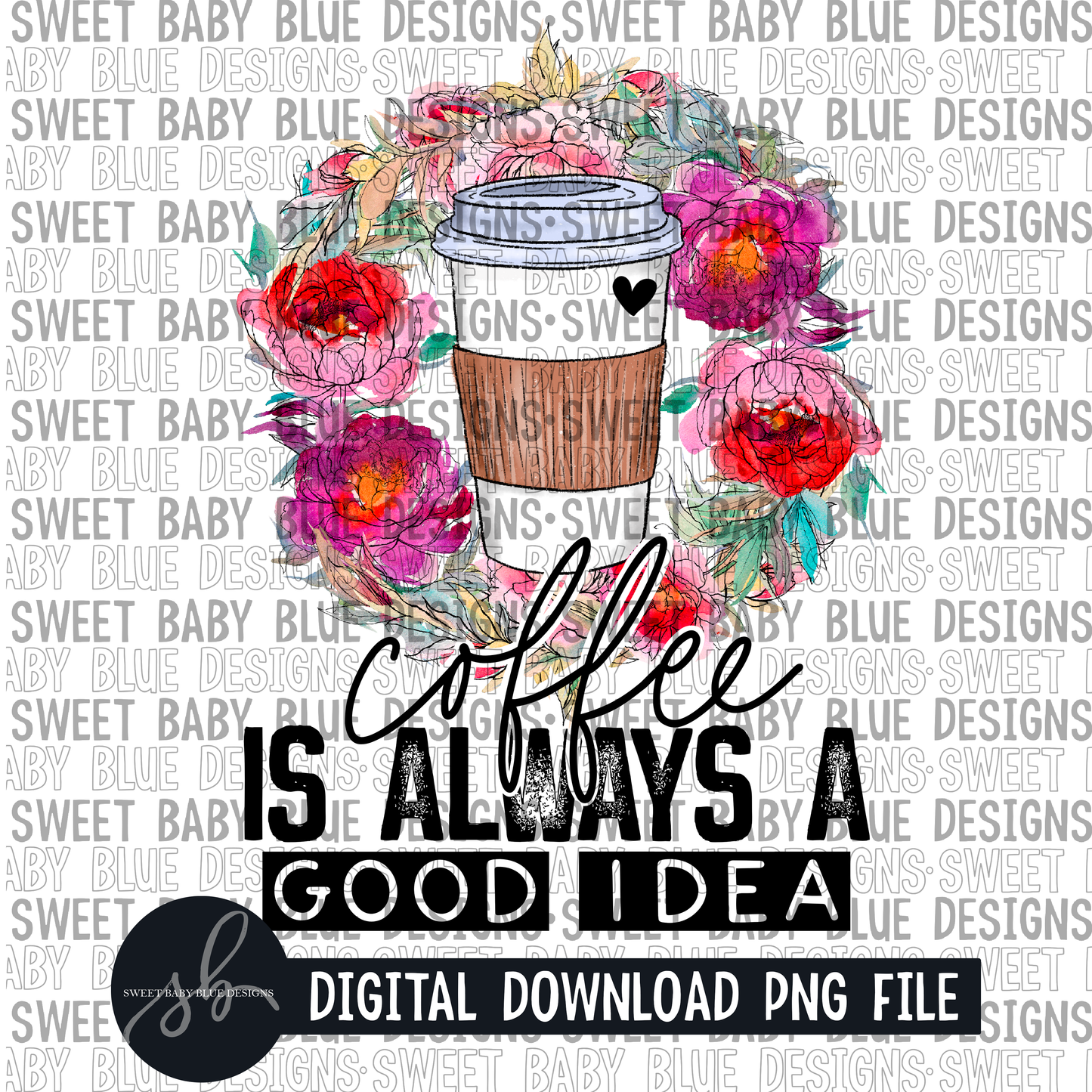 Coffee is always a good idea- 2022 - PNG file- Digital Download