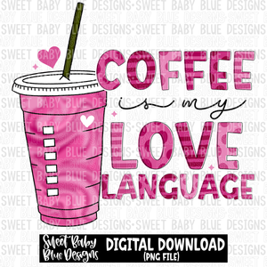 Coffee is my love language- Valentine's Day- 2023 - PNG file- Digital Download