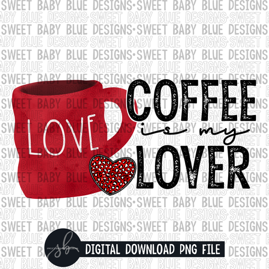 Coffee is my lover- Valentine's day- 2022 - PNG file- Digital Download