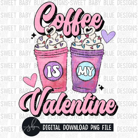 Coffee is my Valentine- Valentine's Day- 2022- PNG file- Digital Download