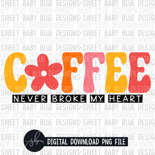 Coffee never broke my heart- Retro- Flower- 2022 - PNG file- Digital Download