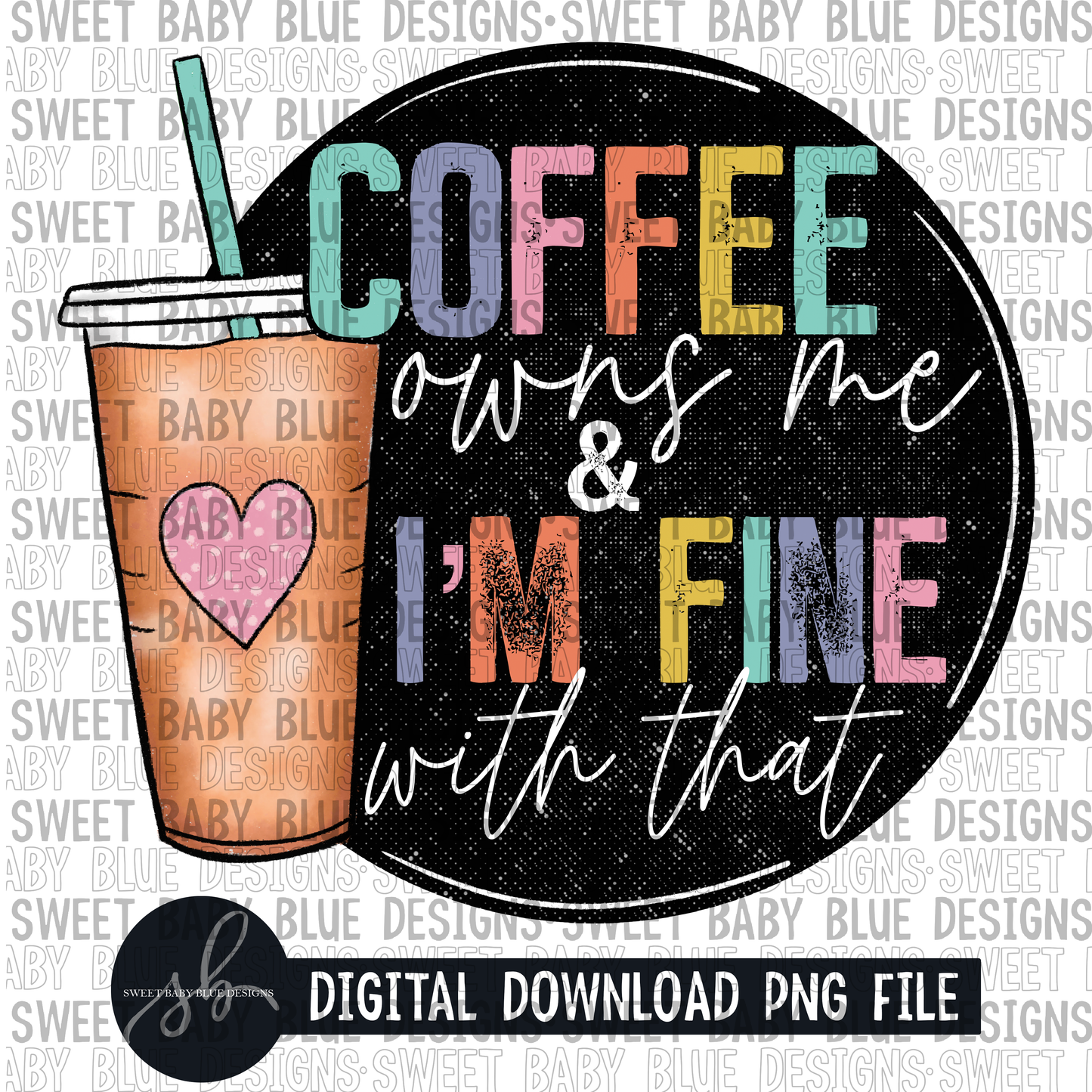Coffee owns me and I'm fine with that - 2022 - PNG file- Digital Download