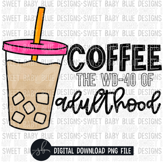 Coffee the WD-40 of adulthood- 2022- PNG file- Digital Download