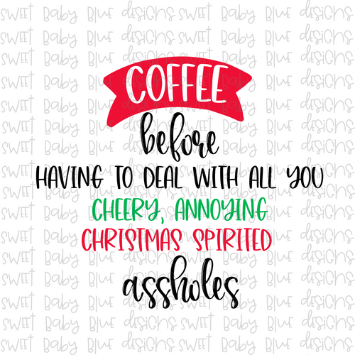 Coffee before having to deal with all you cheery annoying christmas spirited assholes- Christmas- PNG file- Digital Download