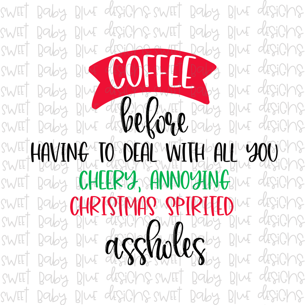 Coffee before having to deal with all you cheery annoying christmas spirited assholes- Christmas- PNG file- Digital Download