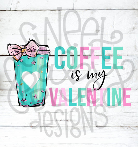 Coffee is my Valentine- PNG file- Digital Download