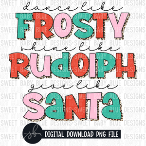 Dance like Frosty shine like Rudolph give like Santa- Christmas - 2022- PNG file- Digital Download