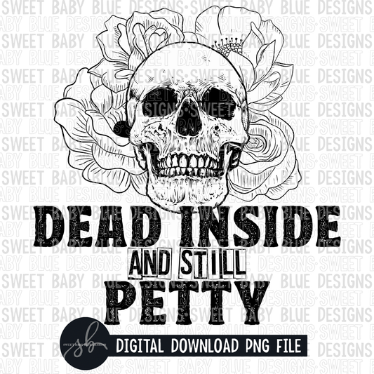 Dead inside and still petty- 2022 - PNG file- Digital Download