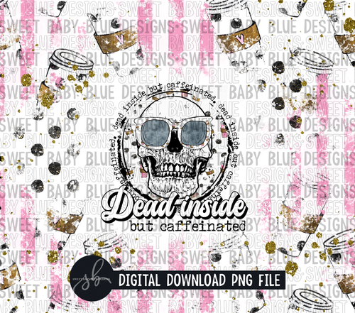 Dead inside but caffeinated- 20 oz. skinny tumbler- 2022 -PNG file- Digital Download