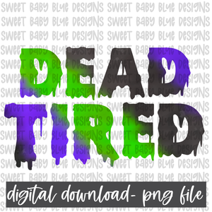 Dead tired- Halloween- PNG file- Digital Download