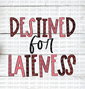 Destined for lateness- PNG file- Digital Download